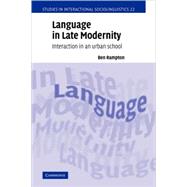 Language in Late Modernity: Interaction in an Urban School by Ben Rampton, 9780521011976