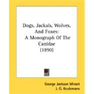 Dogs, Jackals, Wolves, and Foxes : A Monograph of the Canidae (1890) by Mivart, George Jackson, 9780548841976