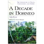 A Decade in Borneo by Pryer, Ada; Morgan, Susan, 9780718501976