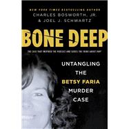 Bone Deep Untangling the Betsy Faria Murder Case by Bosworth, Charles; Schwartz, Joel, 9780806541976
