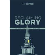 Reclaiming Glory, Updated Edition Creating a Gospel Legacy throughout North America by Clifton, Mark, 9781087781976