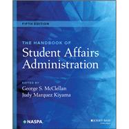 The Handbook of Student Affairs Administration by McClellan, George S.; Marquez Kiyama, Judy, 9781119691976