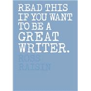 Read This If You Want to Be a Great Writer by Raisin, Ross, 9781786271976