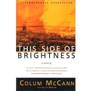 This Side of Brightness A Novel by McCann, Colum, 9780312421977