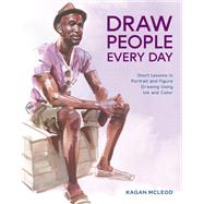 Draw People Every Day Short Lessons in Portrait and Figure Drawing Using Ink and Color by Mcleod, Kagan, 9780399581977