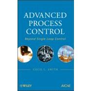 Advanced Process Control Beyond Single Loop Control by Smith, Cecil L., 9780470381977