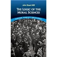 The Logic of the Moral Sciences by Mill, John Stuart, 9780486841977