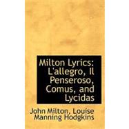 Milton Lyrics : L'allegro, il Penseroso, Comus, and Lycidas by Milton, Louise Manning Hodgkins John, 9780554771977