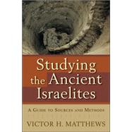 Studying the Ancient Israelites : A Guide to Sources and Methods by Matthews, Victor H., 9780801031977