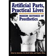 Artificial Parts, Practical Lives : Modern Histories of Prosthetics by Ott, Katherine, 9780814761977