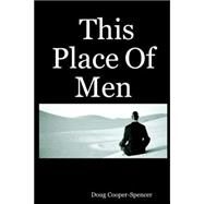 This Place of Men by Cooper-spencer, Doug, 9781411631977