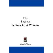 The Legacy: A Story of a Woman by Watts, Mary S., 9781432661977