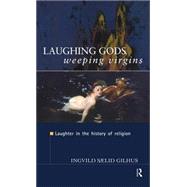 Laughing Gods, Weeping Virgins: Laughter in the History of Religion by Gilhus,Ingvild Saelid, 9780415161978