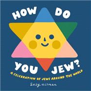 How Do You Jew? A Celebration of Jews Around The World by Ultman, Suzy; Ultman, Suzy, 9780593751978