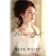 The Pelican Bride by White, Beth, 9780800721978