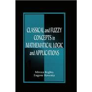 Classical and Fuzzy Concepts in Mathematical Logic and Applications, Professional Version by Reghis; Mircea S., 9780849331978