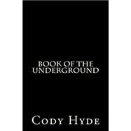 Book of the Underground by Hyde, Cody R.; Abanto, Xteve, 9781490381978