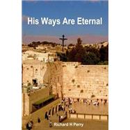 His Ways Are Eternal by Perry, Richard H., 9781500891978
