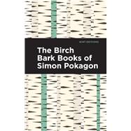 The Birch Bark Books of Simon Pokagon by Simon Pokagon, 9781513211978