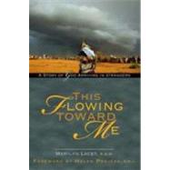 This Flowing Toward Me by Lacey, Marilyn, 9781594711978