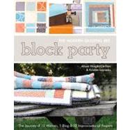 Block Party - The Modern Quilting Bee The Journey of 12 Women, 1 Blog, & 12 Improvisational Projects by Carlton, Alissa; Lejnieks, Kristen; Schmidt, Denyse, 9781607051978