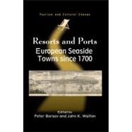 Resorts and Ports European Seaside Towns since 1700 by Borsay, Peter; Walton, John K., 9781845411978