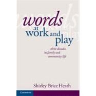 Words at Work and Play: Three Decades in Family and Community Life by Shirley Brice Heath, 9780521841979