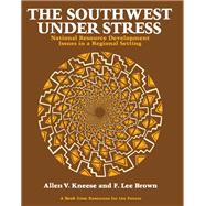 The Southwest Under Stress: National Resource Development Issues in a Regional Setting by Kneese,Allen V., 9781138471979