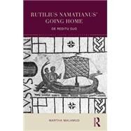 Rutilius Namatianus' Going Home: De Reditu Suo by Malamud; Martha, 9781138781979