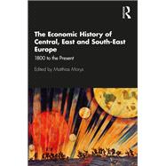 The Economic History of Central, East and South-East Europe: 1800 to the Present by Morys; Matthias, 9781138921979