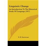 Linguistic Change : An Introduction to the Historical Study of Language (1917) by Sturtevant, E. H., 9781437071979