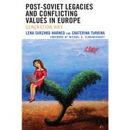 Post-Soviet Legacies and Conflicting Values in Europe Generation Why by Surzhko-Harned, Lena; Turkina, Ekaterina; Slobodchikoff, Michael O., 9781498531979