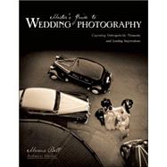 Master's Guide to Wedding Photography Capturing Unforgettable Moments and Lasting Impressions by Bell, Marcus, 9781584281979