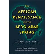 The African Renaissance and the Afro-arab Spring: A Season of Rebirth? by Villa-Vicencio, Charles; Doxtader, Erik; Moosa, Ebrahim, 9781626161979