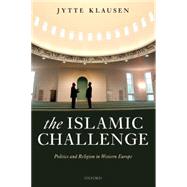The Islamic Challenge Politics and Religion in Western Europe by Klausen, Jytte, 9780199231980