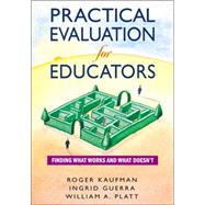 Practical Evaluation for Educators : Finding What Works and What Doesn't by Roger Kaufman, 9780761931980