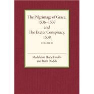 The Pilgrimage of Grace 1536-1537 and the Exeter Conspiracy 1538 by Dodds, Madeline Hope; Dodds, Ruth, 9781107501980