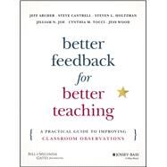 Better Feedback for Better Teaching A Practical Guide to Improving Classroom Observations by Archer, Jeff; Cantrell, Steven; Holtzman, Steven L.; Joe, Jilliam N.; Tocci, Cynthia M.; Wood, Jess, 9781118701980