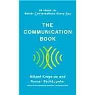 The Communication Book 44 Ideas for Better Conversations Every Day by Krogerus, Mikael; Tschppeler, Roman, 9781324001980
