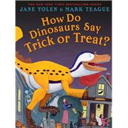 How Do Dinosaurs Say Trick or Treat? by Yolen, Jane; Teague, Mark, 9781338891980