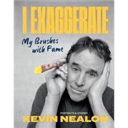 I Exaggerate My Brushes with Fame by Nealon, Kevin, 9781419761980
