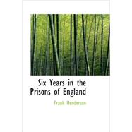 Six Years in the Prisons of England by Henderson, Frank, 9781434681980