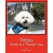Tristan Works As a Therapy Dog by Lewis, Trudee; Yates, Joanne; Rodda, Beth, 9781453871980