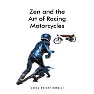 Zen and the Art of Racing Motorcycles by Bonelli, Gregg Wright, 9781480811980