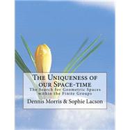 The Uniqueness of Our Space-time by Morris, Dennis; Lacson, Sophie, 9781522931980