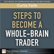 Steps to Become a Whole-Brain Trader by Faith, Curtis, 9780132101981