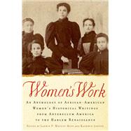 Women's Work An Anthology of African-American Women's Historical Writings from Antebellum America to the Harlem Renaissance by Maffly-Kipp, Laurie F.; Lofton, Kathryn, 9780195331981