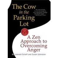 The Cow in the Parking Lot: A Zen Approach to Overcoming Anger by Edmiston, Susan; Scheff, Leonard, 9780761161981
