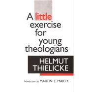 A Little Exercise for Young Theologians by Thielicke, Helmut, 9780802811981