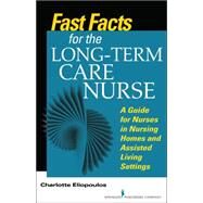 Fast Facts for Long-term Care Nursing: What Nursing Home and Assisted Living Nurses Need to Know in a Nutshell by Eliopoulos, Charlotte, 9780826121981